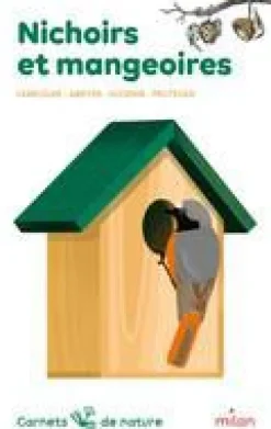 ÉDITIONS MILAN Carnet de nature Nichoirs et mangeoires aux - Dès 8 ans